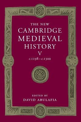 The New Cambridge Medieval History: Volume 5, C.1198-C.1300 by Abulafia, David