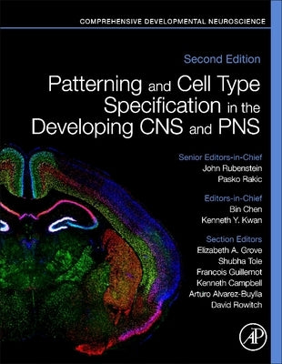 Patterning and Cell Type Specification in the Developing CNS and Pns: Comprehensive Developmental Neuroscience by Rubenstein, John