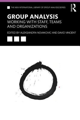 Group Analysis: Working with Staff, Teams and Organizations by Novakovic, Aleksandra