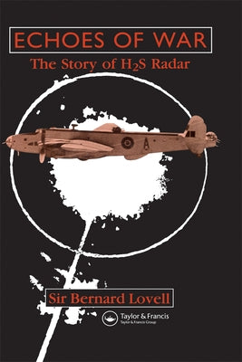 Echoes of War: The Story of H2s Radar by Lovell, Bernard