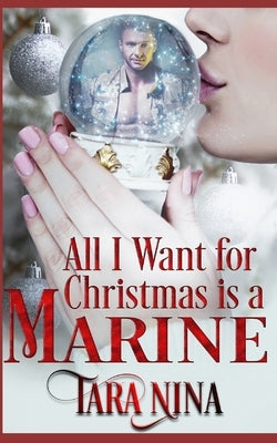 All I Want For Christmas Is A Marine by Nina, Tara