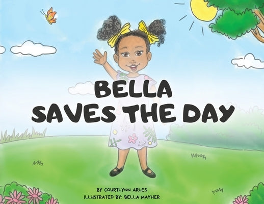 Bella Saves the Day by Arles, Courtlynn