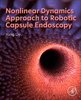 Nonlinear Dynamics Approach to Robotic Capsule Endoscopy by Liu, Yang