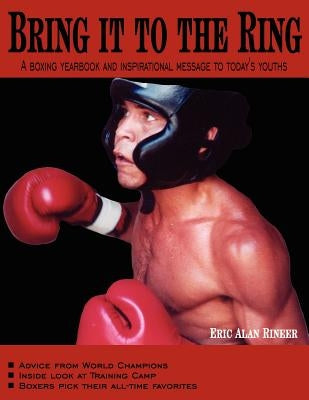 Bring it to the Ring: A boxing yearbook and inspirational message to today's youths by Rineer, Eric Alan