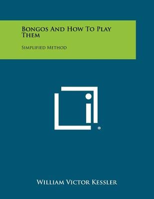 Bongos And How To Play Them: Simplified Method by Kessler, William Victor