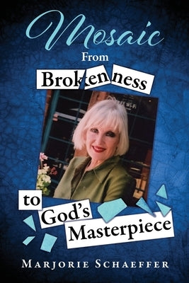 Mosaic: From Brokenness to God's Masterpiece by Schaeffer, Marjorie