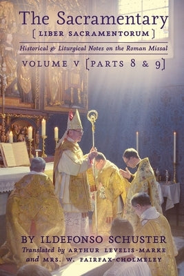 The Sacramentary (Liber Sacramentorum): Vol. 5: Historical & Liturgical Notes on the Roman Missal by Levelis-Marke, Arthur