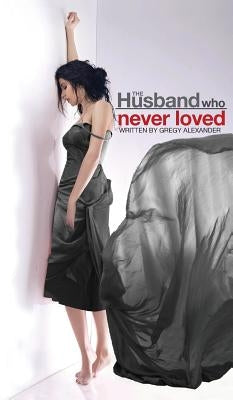 The Husband who never loved by Alexander, Gregy