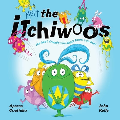 The Itchiwoos: The best friends you never knew you had! by Kelly, John