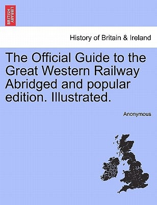 The Official Guide to the Great Western Railway Abridged and Popular Edition. Illustrated. by Anonymous