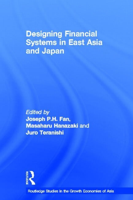 Designing Financial Systems in East Asia and Japan by Fan, Joseph