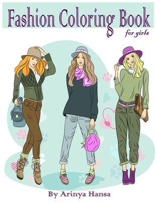 Fashion Coloring Book for girls: Fun Fashion and Fresh Styles! Gorgeous Beauty Fashion Style & Other Cute Designs by Hansa, Arinya
