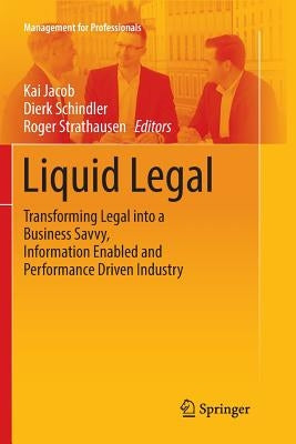 Liquid Legal: Transforming Legal Into a Business Savvy, Information Enabled and Performance Driven Industry by Jacob, Kai