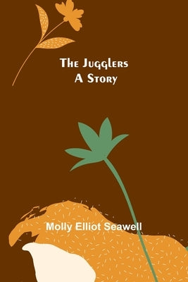 The Jugglers: A Story by Elliot Seawell, Molly