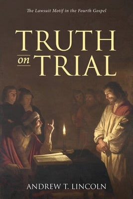 Truth on Trial by Lincoln, Andrew T.