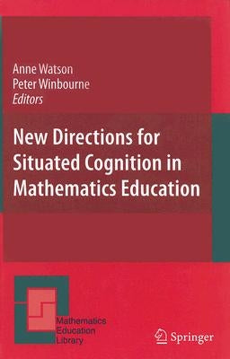 New Directions for Situated Cognition in Mathematics Education by Watson, Anne