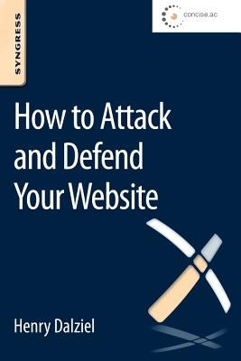 How to Attack and Defend Your Website by Dalziel, Henry