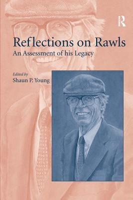 Reflections on Rawls: An Assessment of His Legacy by Young, Shaun P.