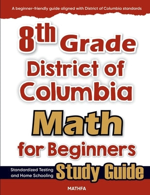 8th Grade District of Colombia Math for Beginners: Standardized Testing and Home school Study Guide by Eslamian, Hamid