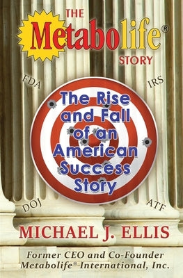 The Metabolife Story: The Rise and Fall of an American Success Story by Ellis, Michael J.