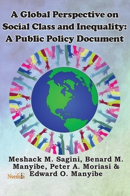 A Global Perspective on Social Class and Inequality: A Public Policy Document by Sagini, Meshack M.