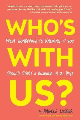 Who's With Us? From Wondering to Knowing if You Should Start a Business in 21 Days by Lussier, Angela