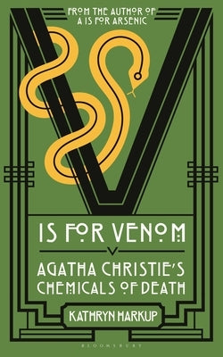 V Is for Venom: Agatha Christie's Chemicals of Death by Harkup, Kathryn