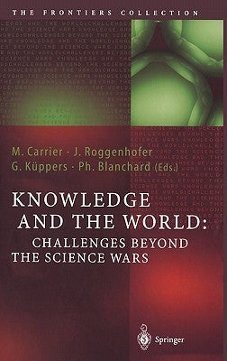 Knowledge and the World: Challenges Beyond the Science Wars by Carrier, Martin