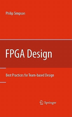 FPGA Design: Best Practices for Team-Based Design by Simpson, Philip