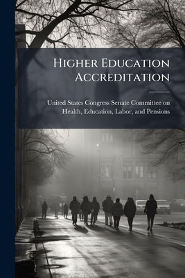 Higher Education Accreditation by United States Congress Senate Committ
