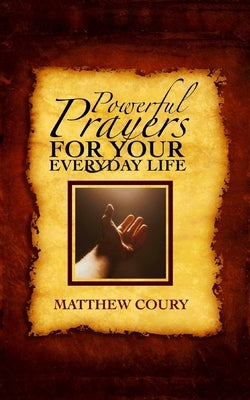 Powerful Prayers for Your Everyday Life by Coury, Matthew