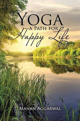 Yoga-a Path for Happy Life by Aggarwal, Manan