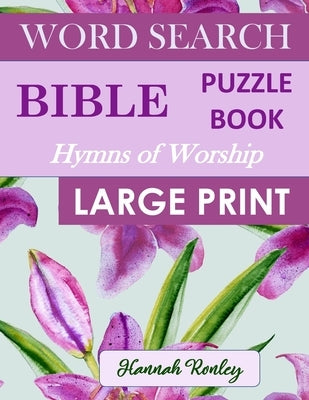 Bible Word Search Puzzle Book - Hymns of Worship Large Print: Favorite Biblical Songs of Praise - Ideal Wordsearch Entertainment for the Holidays by Ronley, Hannah