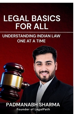 Legal Basics for All: Understanding Indian Law One at a Time by Padmanabh Sharma