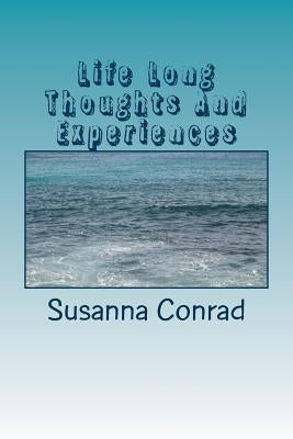 Life Long Thoughts And Experiences: Inspritations from a Lifetime by Conrad, Susanna M.