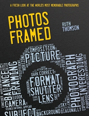 Photos Framed: A Fresh Look at the World's Most Memorable Photographs by Thomson, Ruth