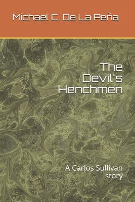 The Devil's Henchmen: A Carlos Sullivan Story by De La Pena, Michael C.