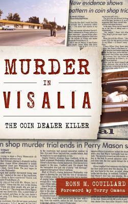 Murder in Visalia: The Coin Dealer Killer by Couillard, Ronn M.