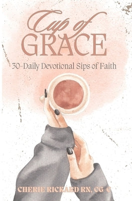 Cup of Grace: 30-Daily Devotional Sips of Faith by Wood, Nicole