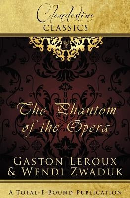 Clandestine Classics: The Phantom of the Opera by Zwaduk, Wendi