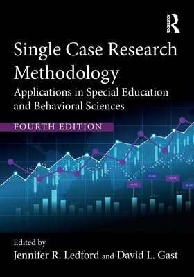 Single Case Research Methodology: Applications in Special Education and Behavioral Sciences by Ledford, Jennifer R.