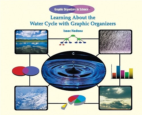 Learning about the Water Cycle with Graphic Organizers by Nadeau, Isaac