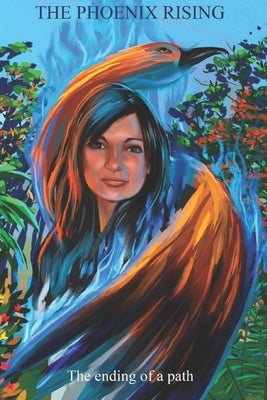 The Phoenix Rising: The ending of the path by O'Connor, Carolyn