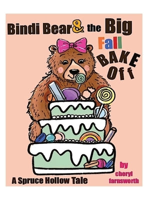 Bindi Bear and the Big Fall Bake Off: A Spruce Hollow Tale by Farnsworth, Cheryl