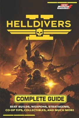 Helldivers 2 Complete Guide & Walkthrough (Latest Update): Best Builds, Weapons, Stratagems, Co-Op Tips, Collectibles, and much more by Denise G Fortney