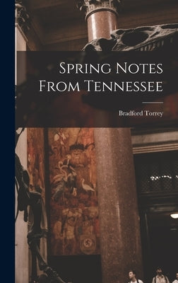 Spring Notes From Tennessee by Torrey, Bradford