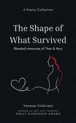 The Shape of What Survived by Valdivieso, Vanessa