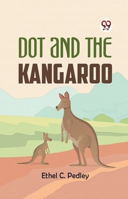 Dot and the Kangaroo by C. Pedley, Ethel