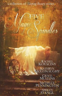 Five Magic Spindles by McConaughy, Kathryn