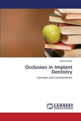 Occlusion in Implant Dentistry by Singh Ankita